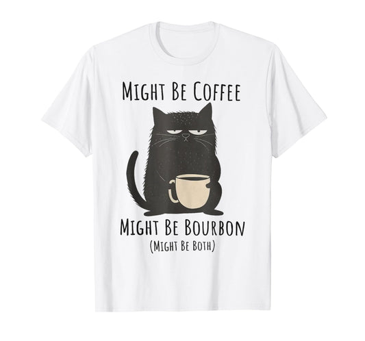 Might Be Coffee Might Be Bourbon Funny Cat Drinking Men Women T-Shirt