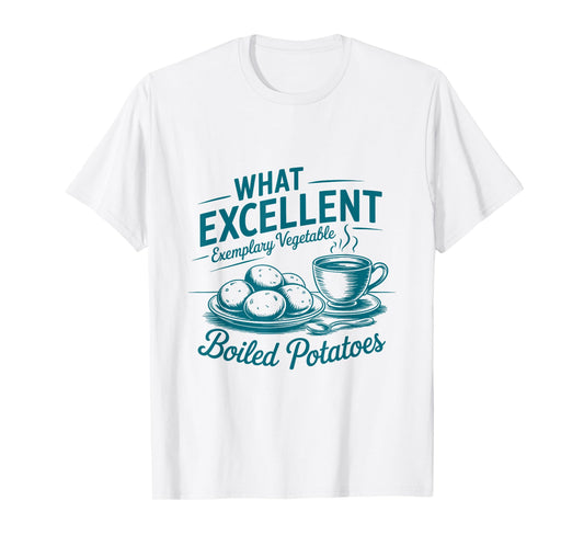 Pride And Prejudice Books What Excellent Boiled Potatoes T-Shirt