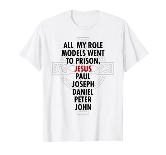 All My Role Models Went To Prison - Jesus T-Shirt