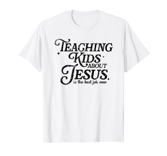 Teaching Kids About Jesus Is The Best Job Ever T-Shirt