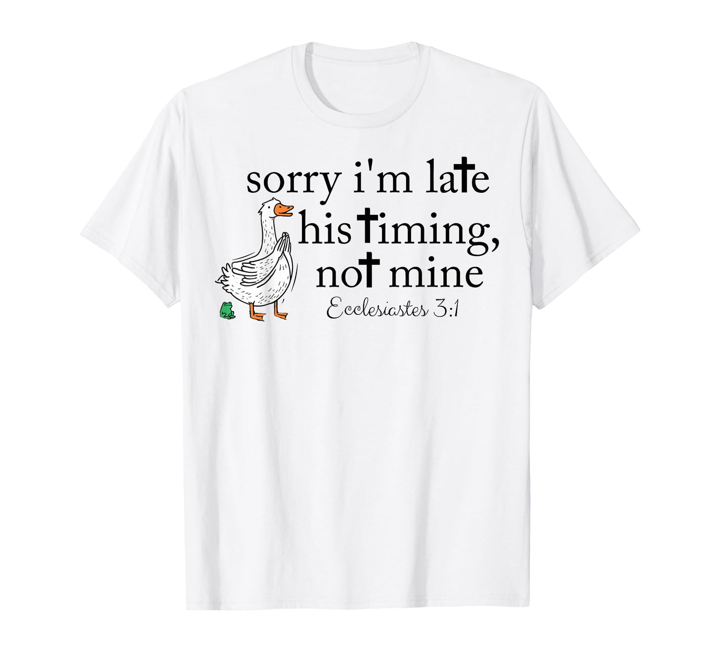Sorry I'm Late Funny Goose Christian Bible Verse Faith Based T-Shirt