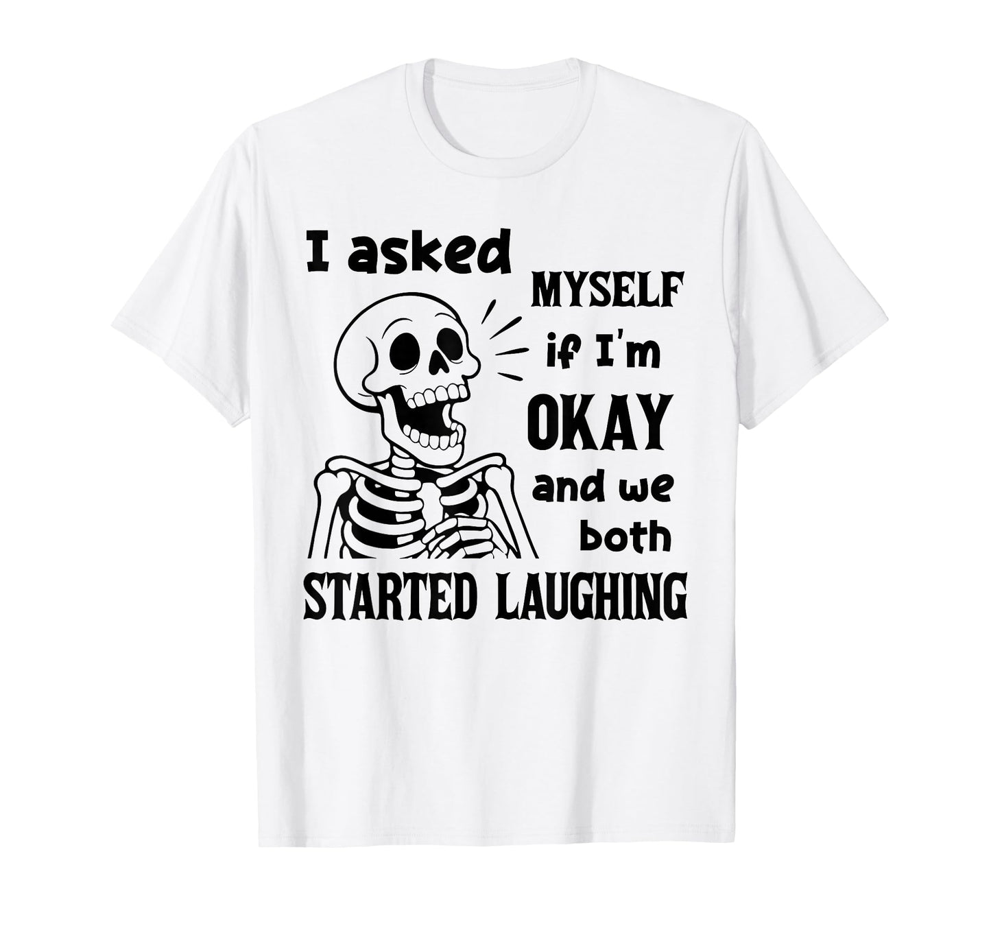 I Asked Myself If I'm Okay and We Both Started Laughing T-Shirt