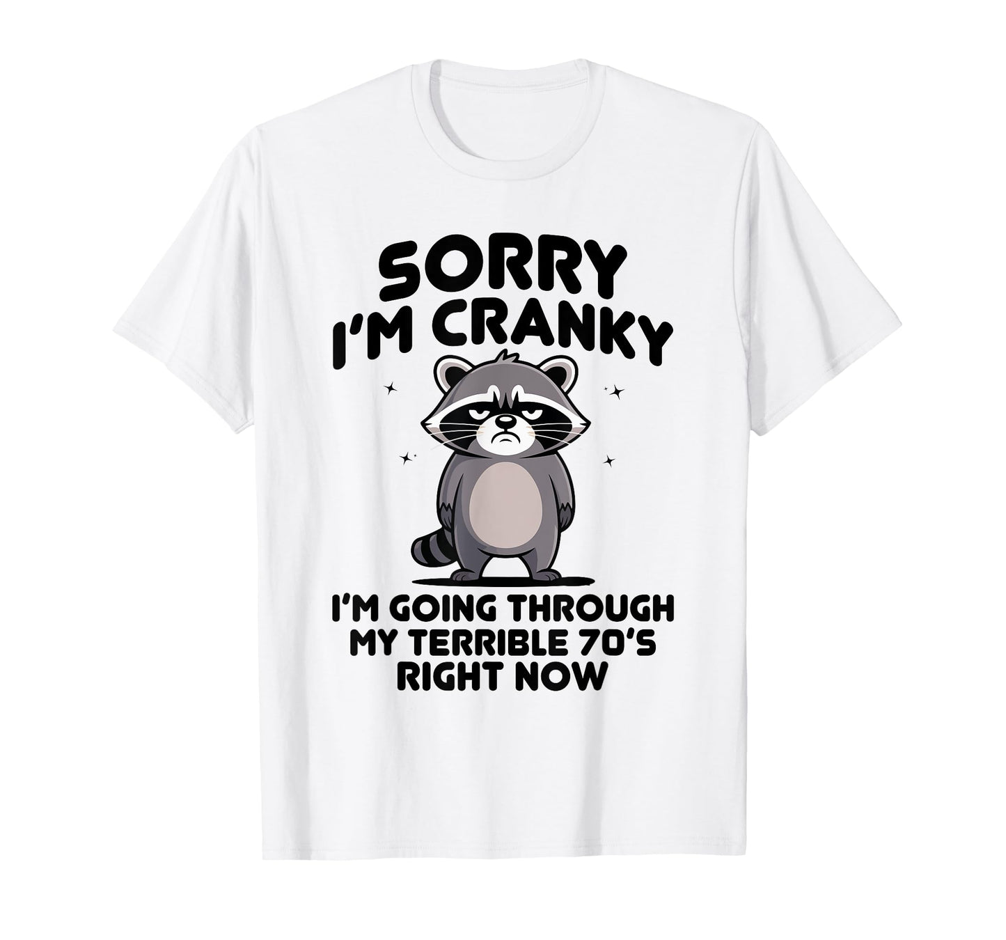 sorry i am cranky im going through my terrible seventies T-Shirt