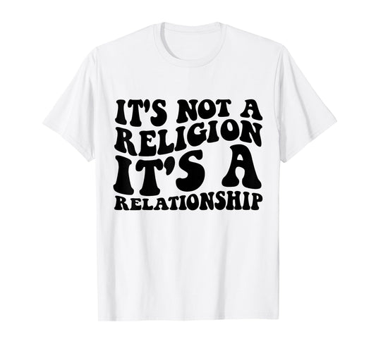 Jesus It's Not a Religion It's a Relationship Shirt T-Shirt