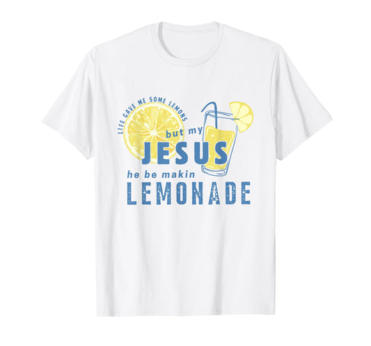 Life Gave Me Lemons Jesus He Be Makin' Lemonade Christian T-Shirt