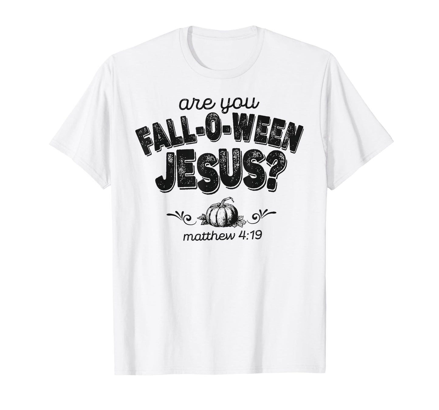 are You Fall-O-Ween Jesus Matthew 4:19 Halloween Christian T-Shirt