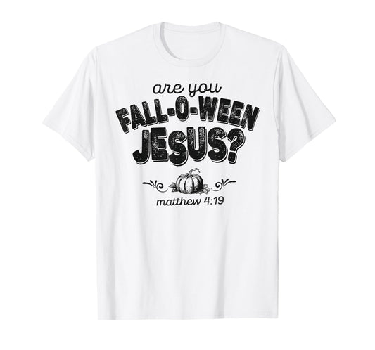 are You Fall-O-Ween Jesus Matthew 4:19 Halloween Christian T-Shirt