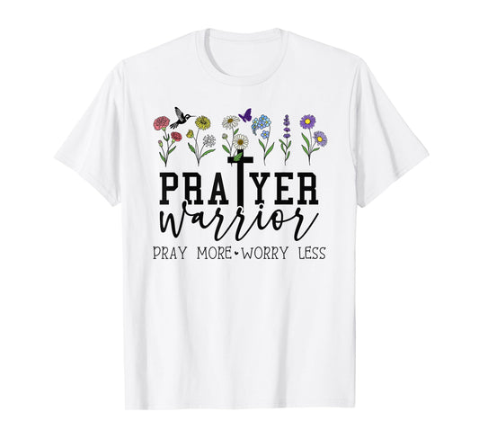 Prayer Warrior Pray More Worry Less Prayer Changes Things T-Shirt