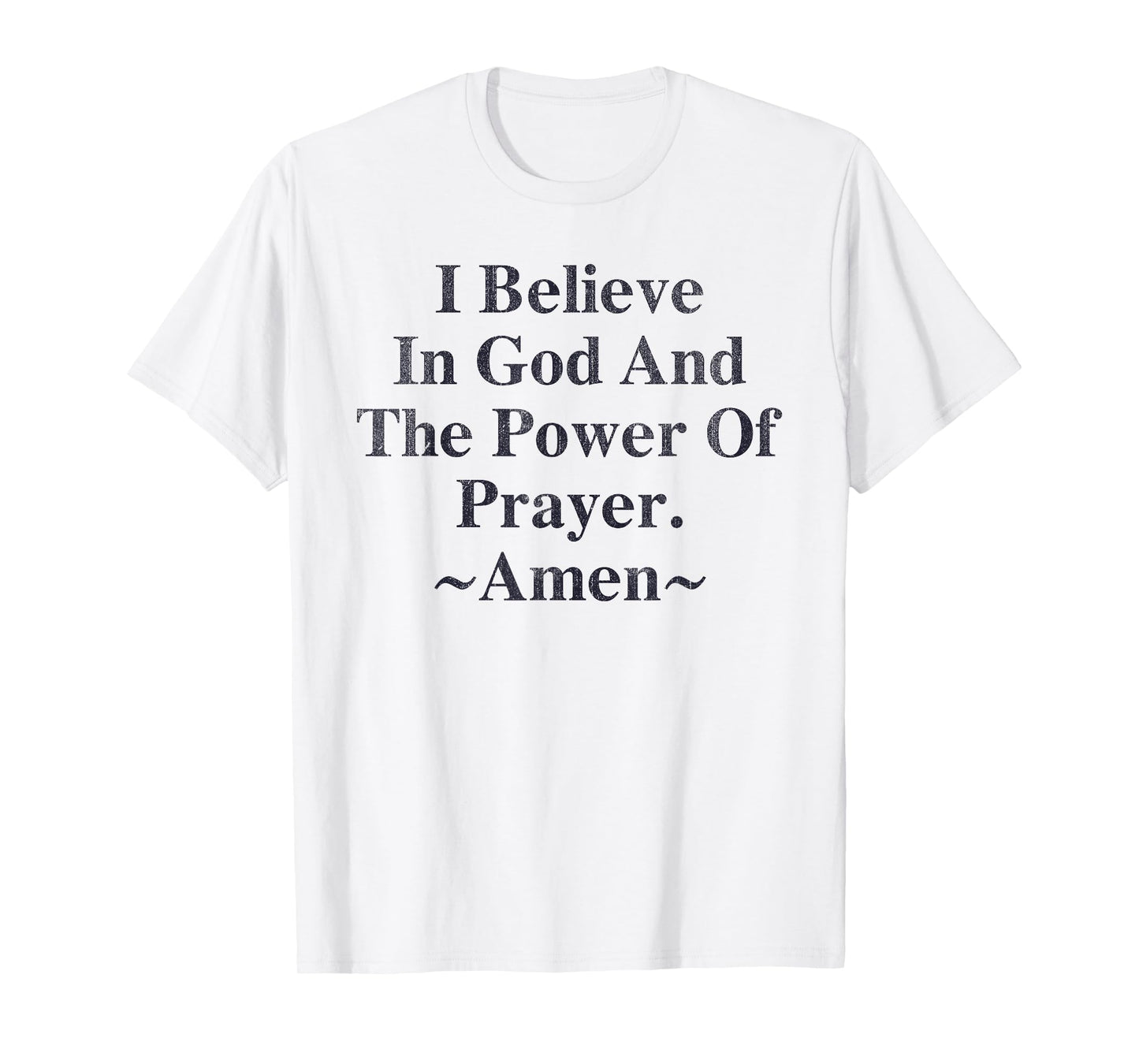 I Believe In God And The Power Of Prayer Amen T-Shirt