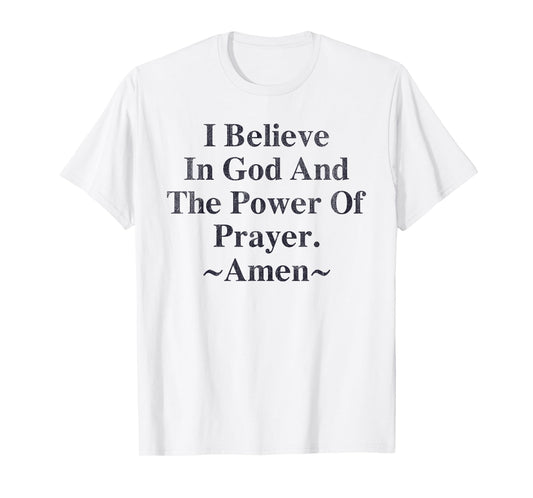 I Believe In God And The Power Of Prayer Amen T-Shirt
