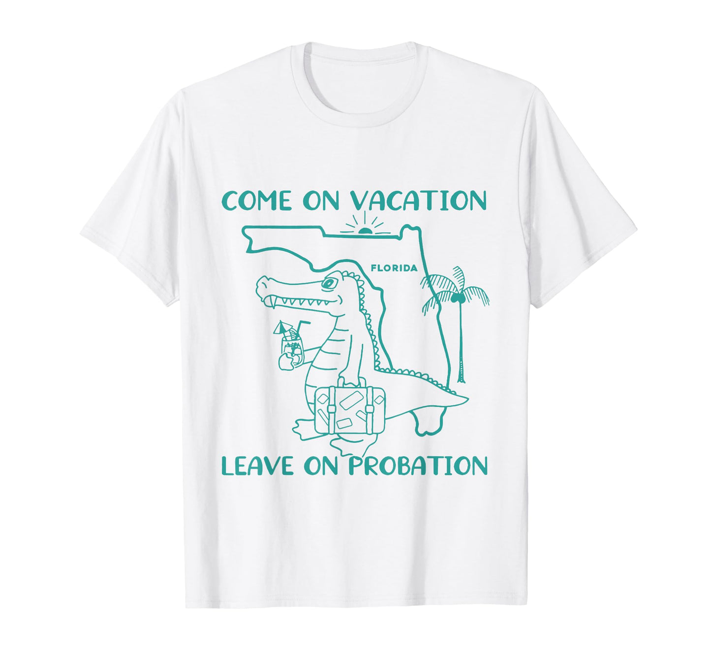 Come On Vacation Leave On Probation Funny Florida Vacation T-Shirt