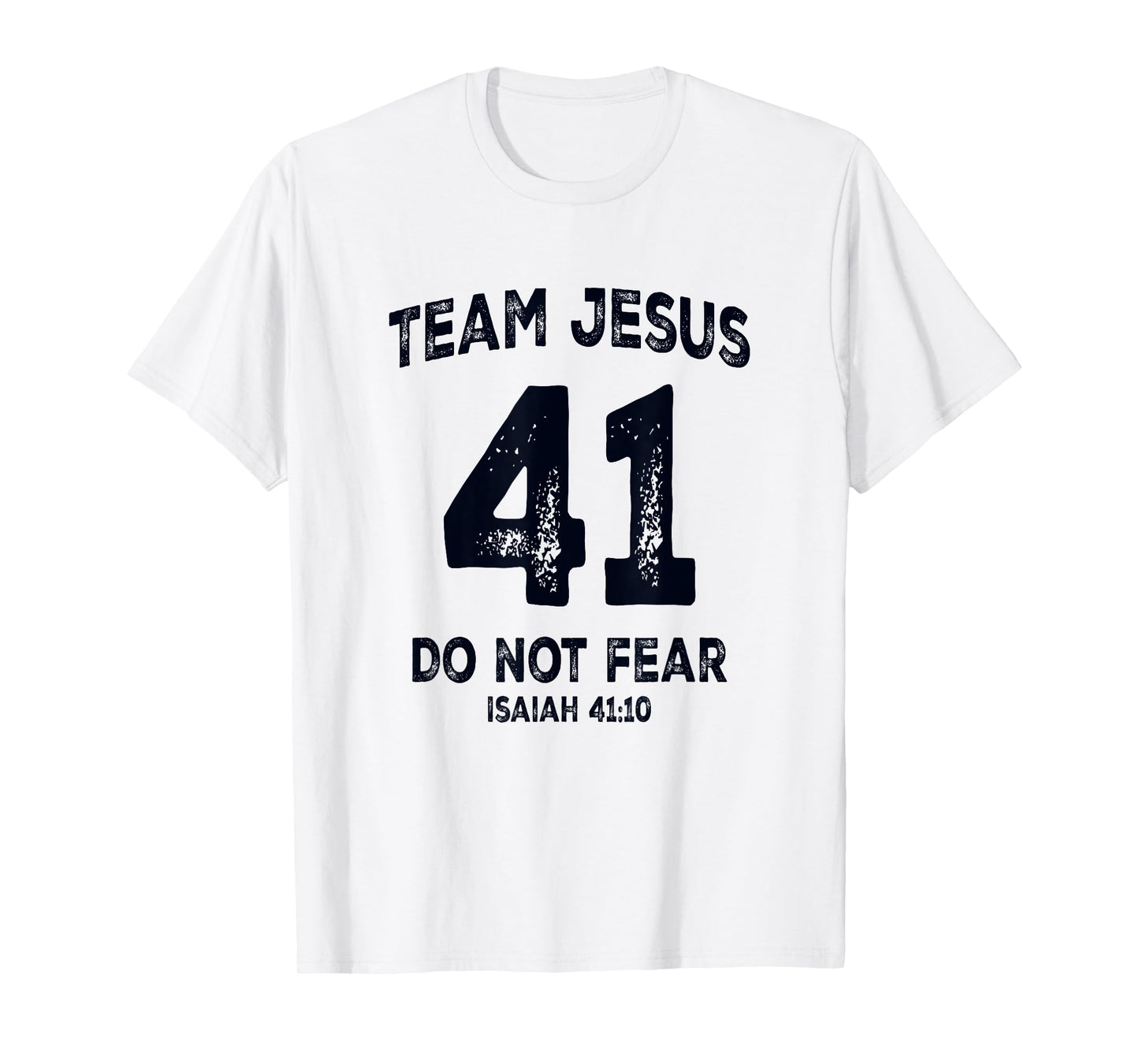 Team Jesus 41 Do Not Fear Isaiah 41 10 Bible Verse T-Shirt