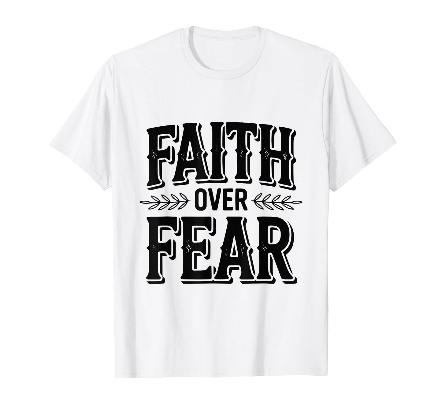 Faith Over Fear Inspirational Christian Message T-Shirt