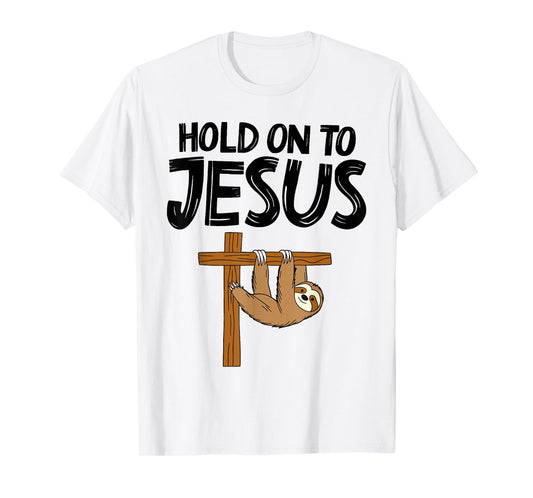 Funny Sloth Hold On To Jesus God Christian Men Women Kids T-Shirt