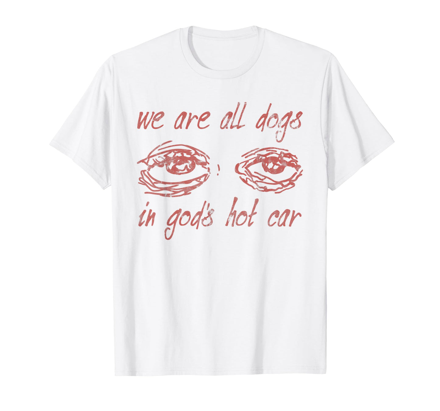 We Are All Dogs In God's Hot Car Christian T-Shirt