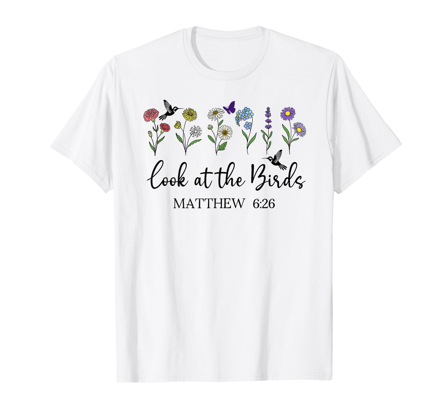Look at The Birds Air Scripture Matthew 6:26 Bible Verse God T-Shirt