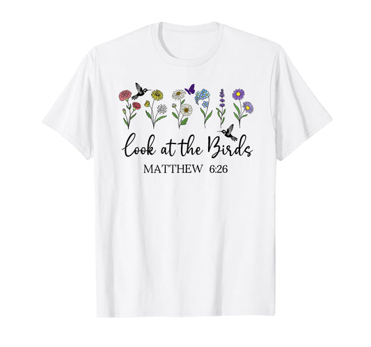 Look at The Birds Air Scripture Matthew 6:26 Bible Verse God T-Shirt