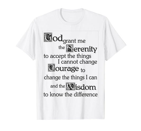 Serenity Prayer - God Grant me the Serenity, Courage, Wisdom T-Shirt