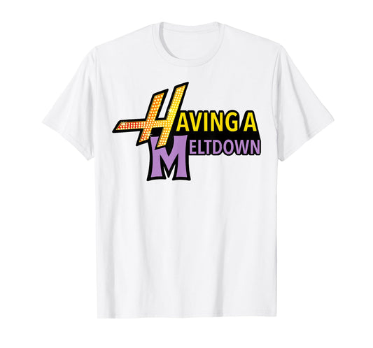 Having A Meltdown Shirt Funny Retro Having A Meltdown Quote T-Shirt