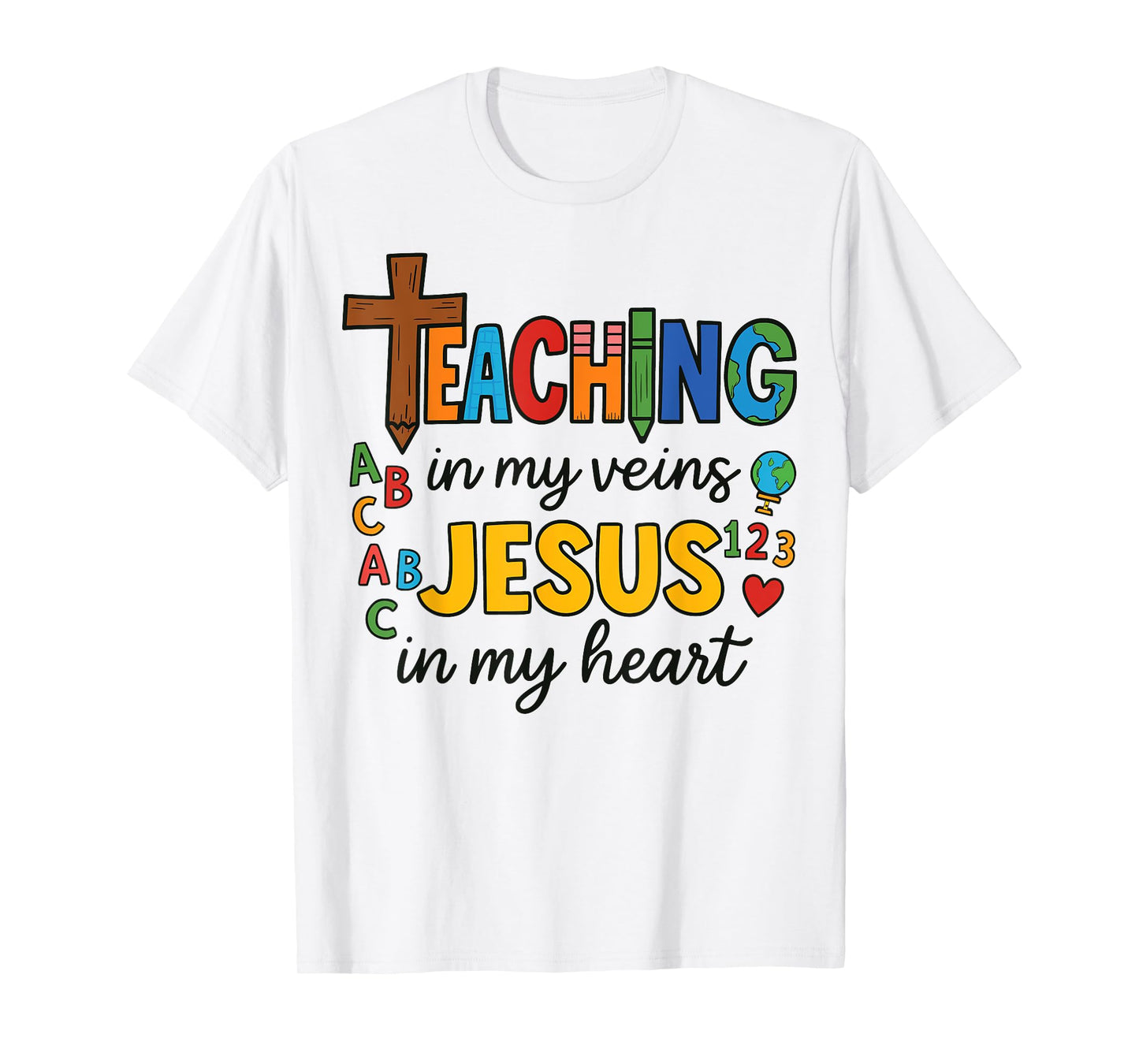 Teaching In My Veins Jesus In My Heart Christian Teacher T-Shirt