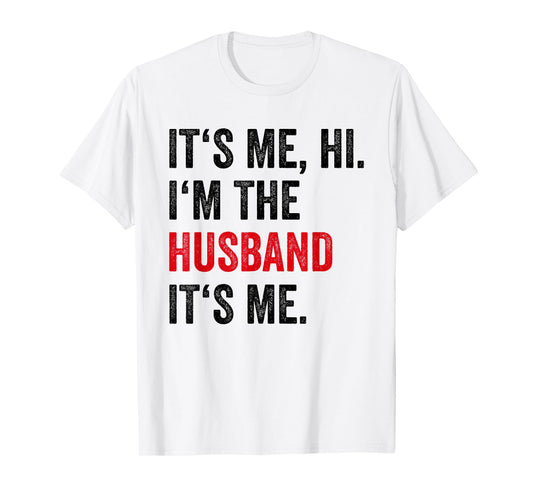Fathers Day Its Me Hi I'm The Husband Its Me Funny Husband T-Shirt