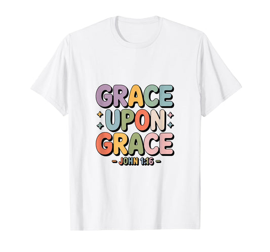 Grace Upon Grace John 1 16 Christian Bible Verse T-Shirt