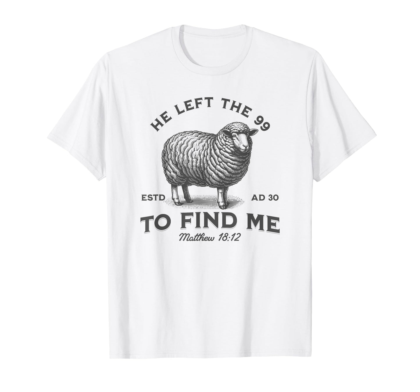 He Left The 99 To Find Me Bible Funny Christian T-Shirt