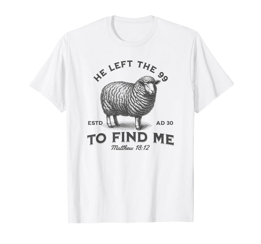 He Left The 99 To Find Me Bible Funny Christian T-Shirt