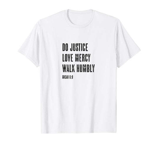 Do Justice Love Mercy Walk Humbly - Micah 6:8 | Christian - T-Shirt
