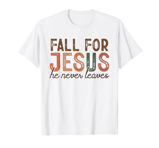 Fall for Jesus He Never Leaves Christian Faith Autumn Shirt T-Shirt