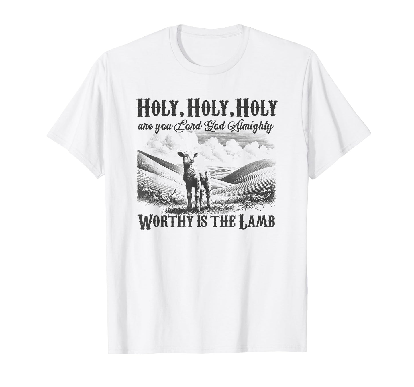 Worthy Is The Lamb, Holy Holy Holy Christian Hymn Gift T-Shirt
