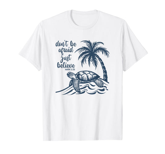 Don't Be Afraid Just Believe Turtle Beach T-Shirt for Men Women Kids