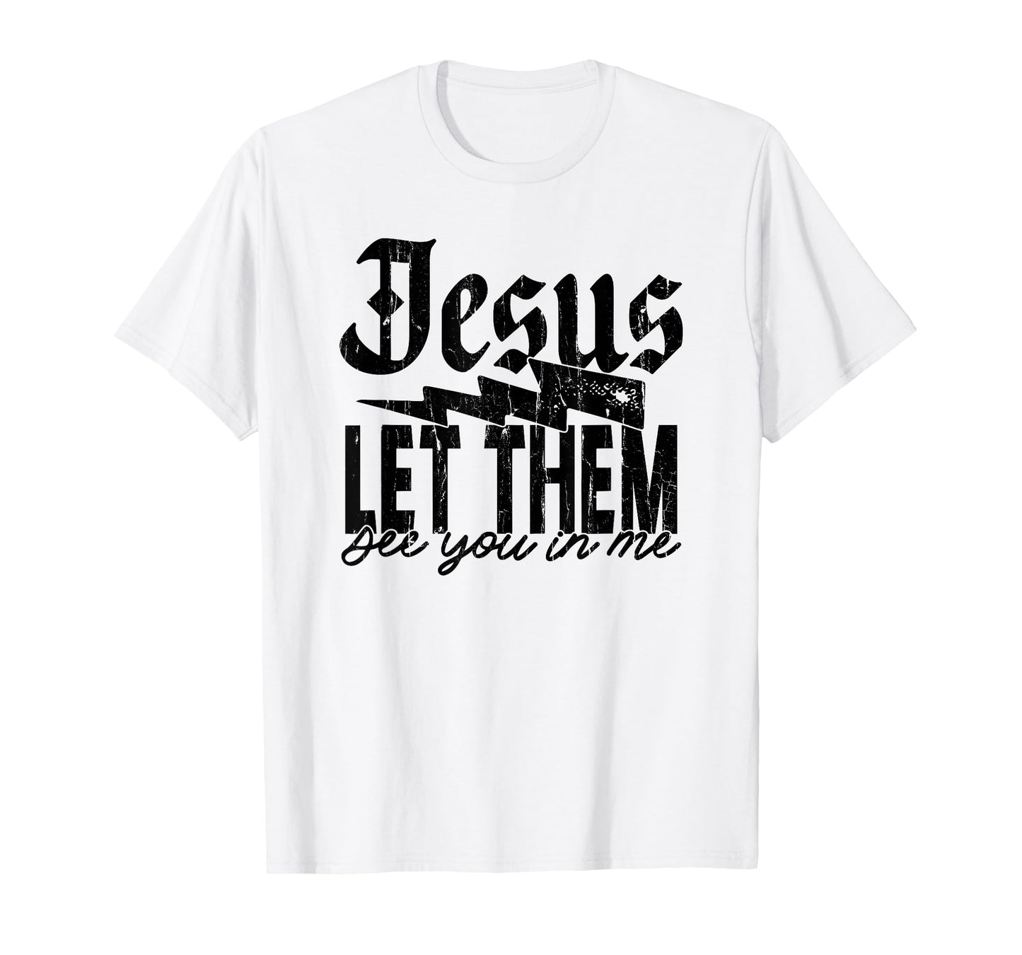 Jesus Let Them See You in Me, Christian, Jesus, Religious T-Shirt