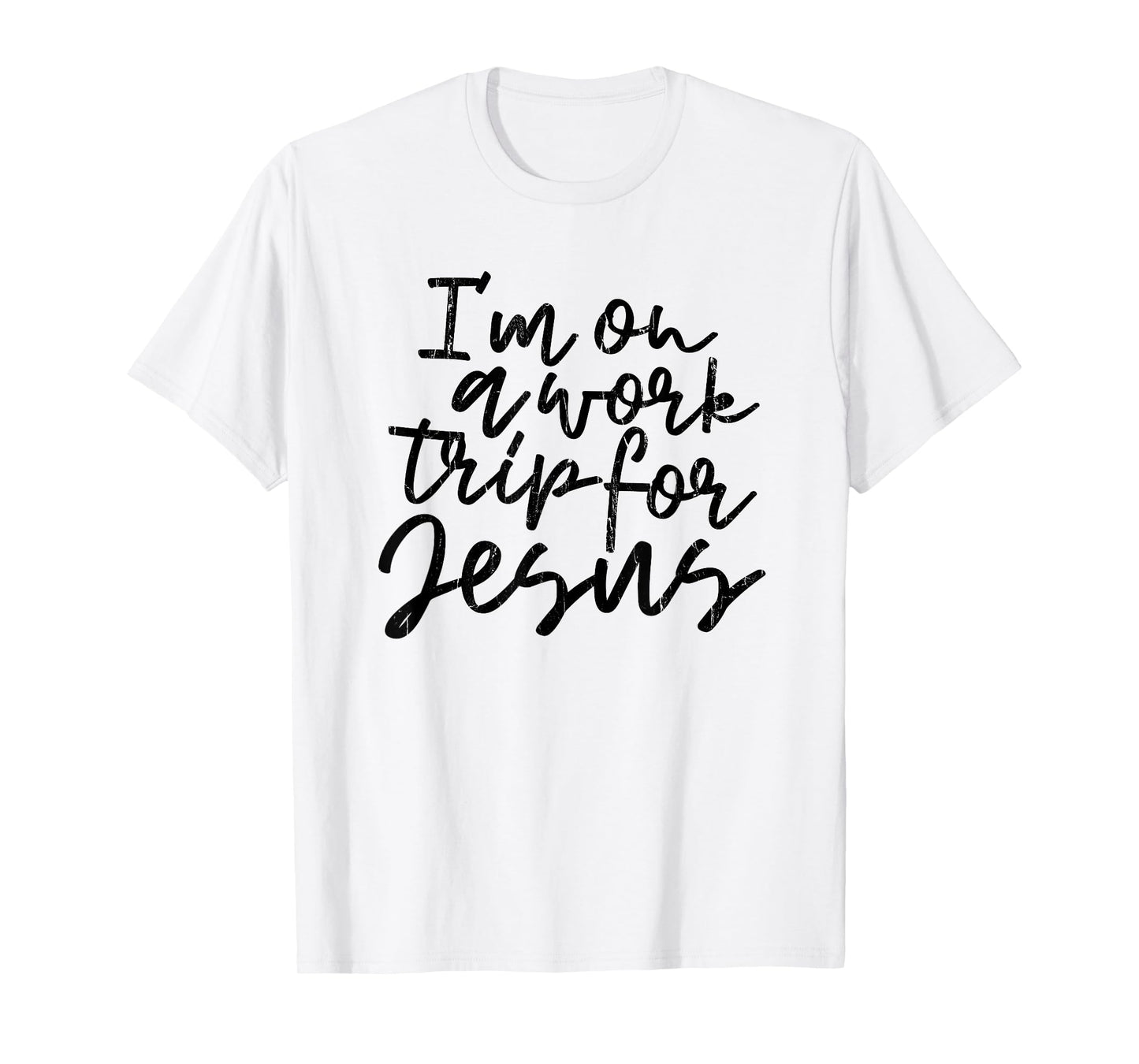 I'm On A Work Trip for Jesus, Christian, Bible, Faith T-Shirt