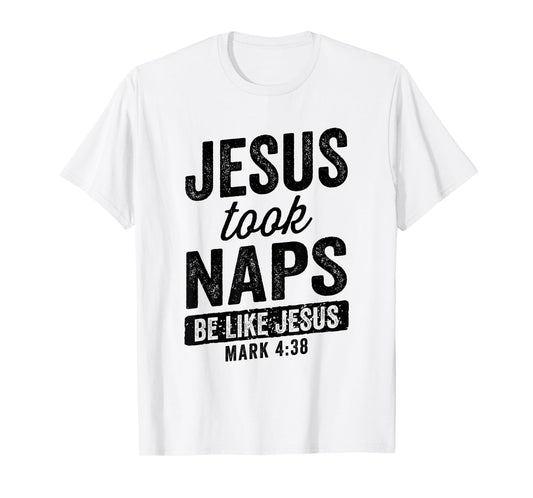 Jesus Took Naps Be Like Jesus Christian Funny T-Shirt