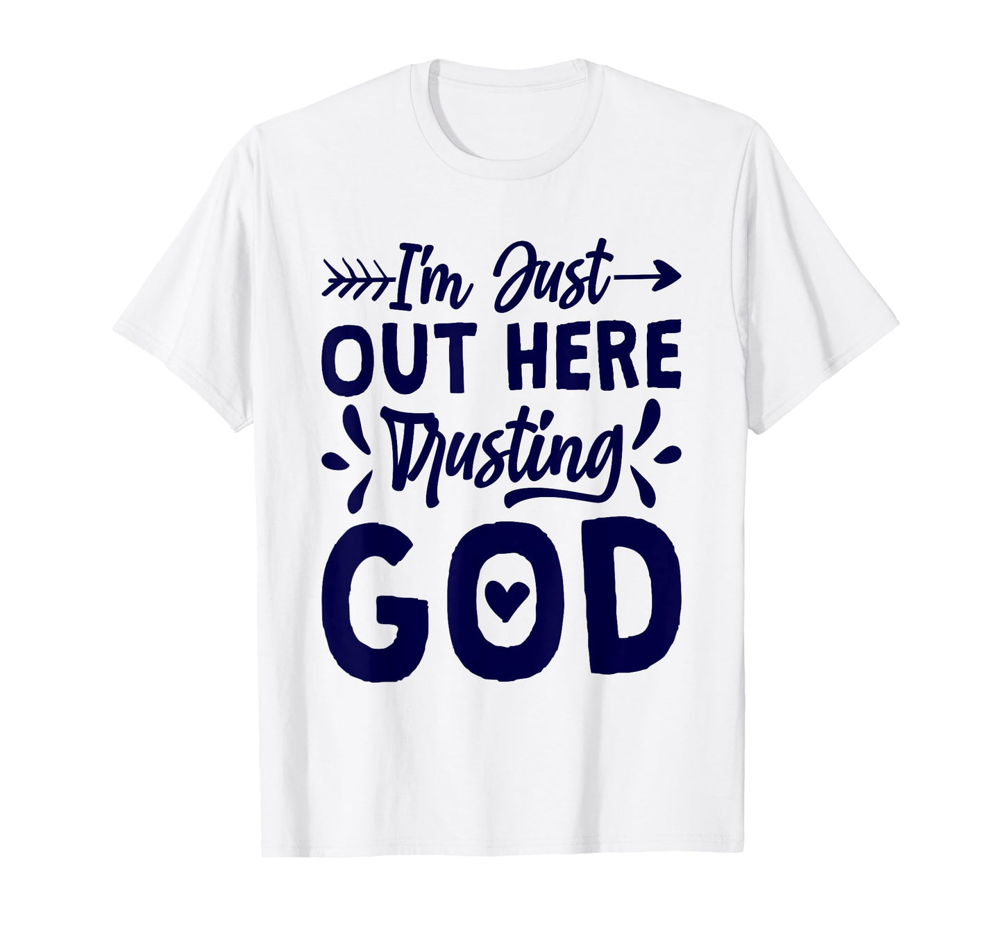 I'M Just Out Here Trusting God, Religious & Christ Believer T-Shirt
