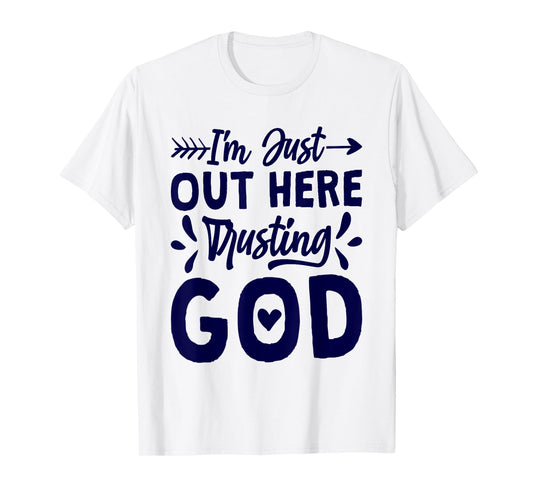 I'M Just Out Here Trusting God, Religious & Christ Believer T-Shirt