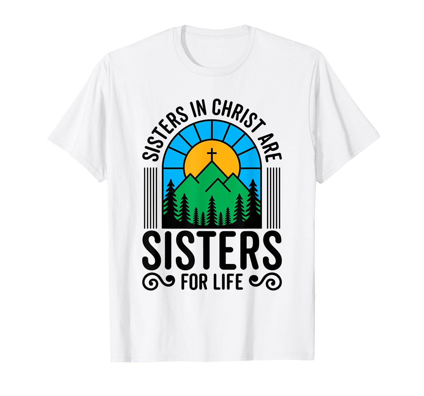 Sisters in Christ are Sisters for Life Christian God Bible T-Shirt