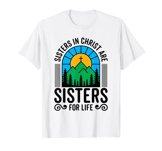 Sisters in Christ are Sisters for Life Christian God Bible T-Shirt