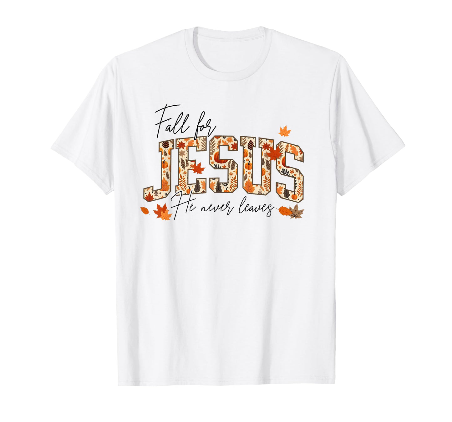 Autumn Christian Thanksgiving Fall for Jesus He Never Leaves T-Shirt