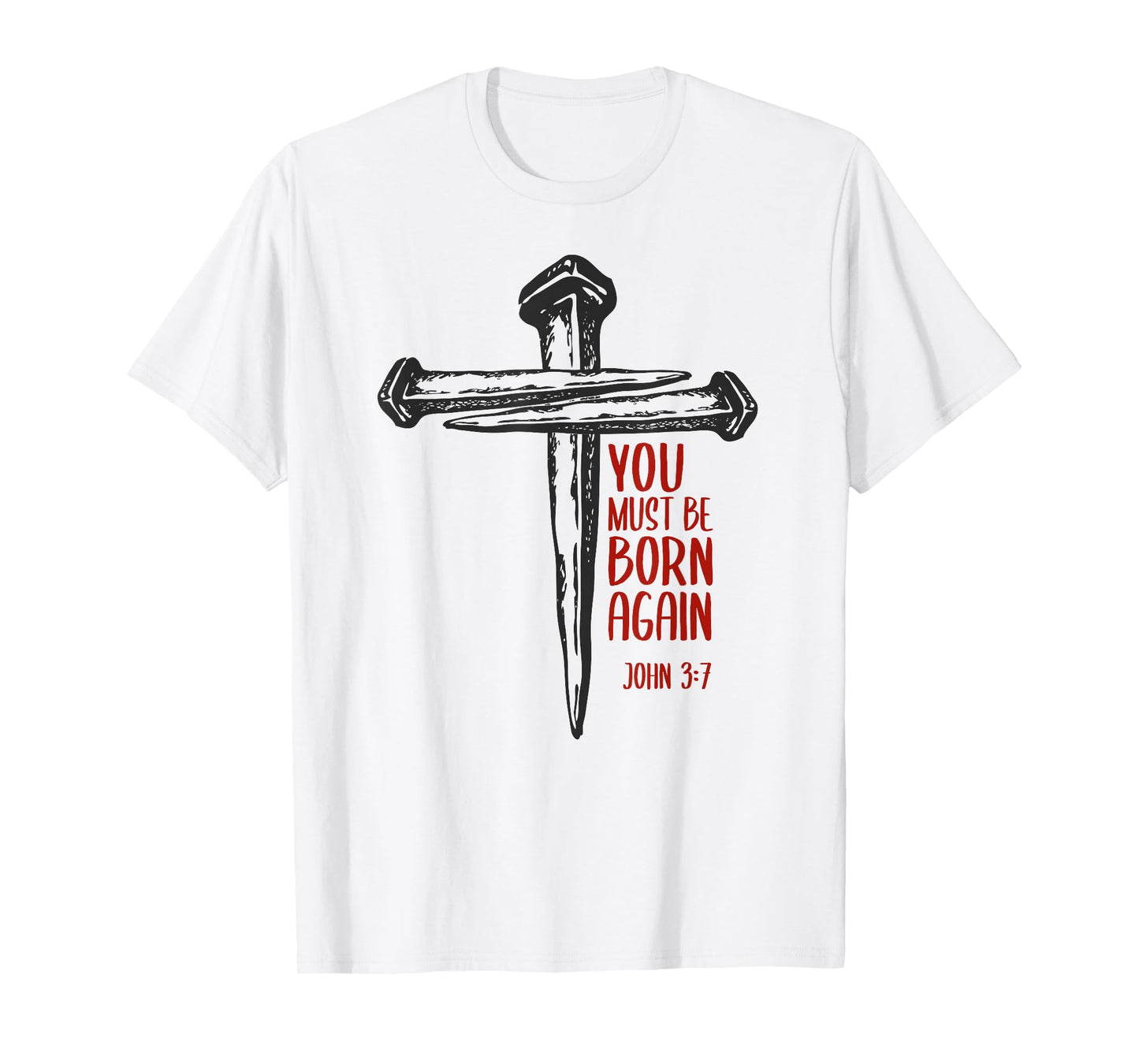 You Must Be Born Again Christian 3 Nails Cross Jesus Bible T-Shirt