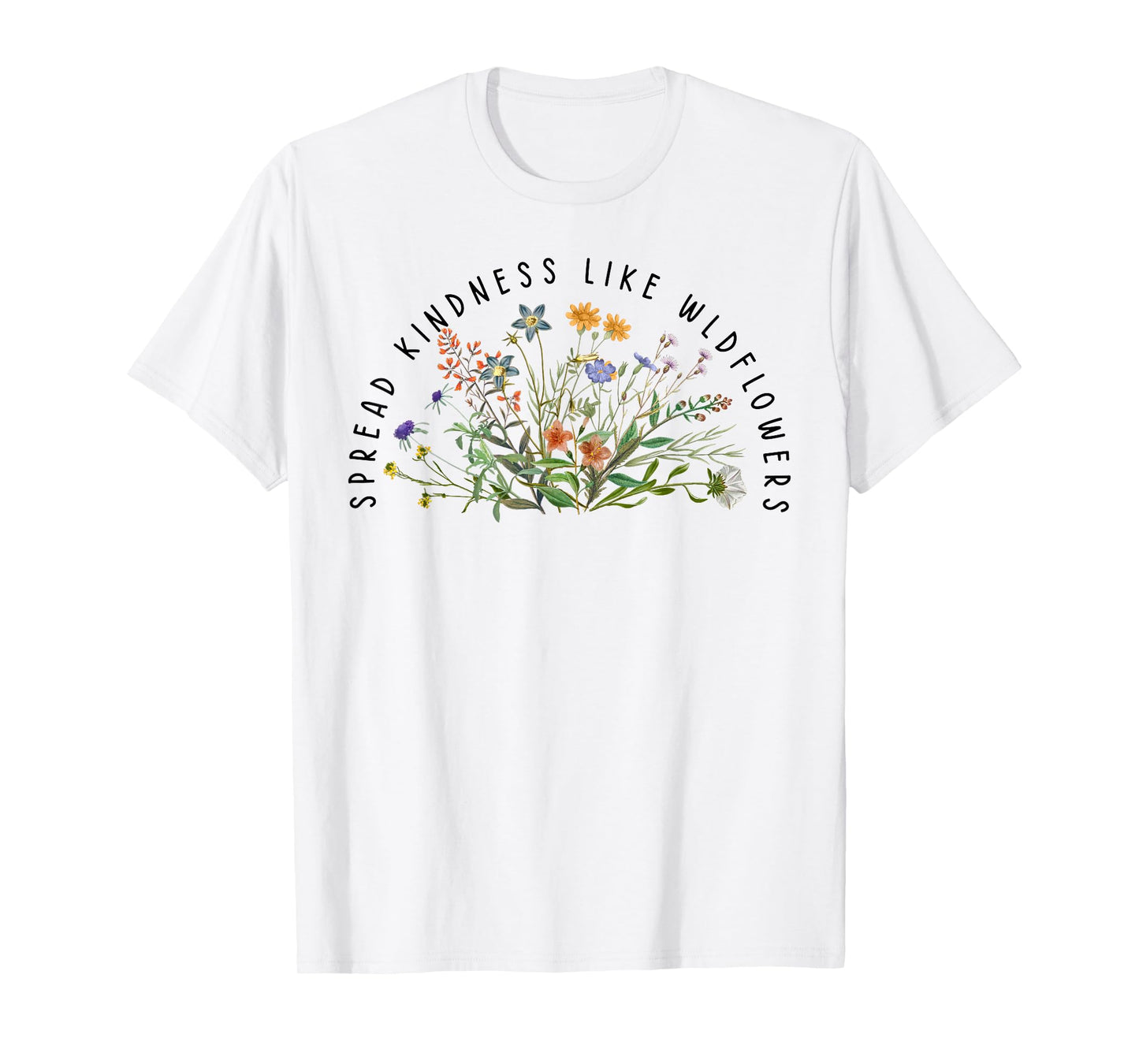 Be Kind Spread Kindness Like Wildflowers Kindness T-Shirt