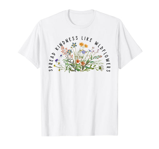 Be Kind Spread Kindness Like Wildflowers Kindness T-Shirt