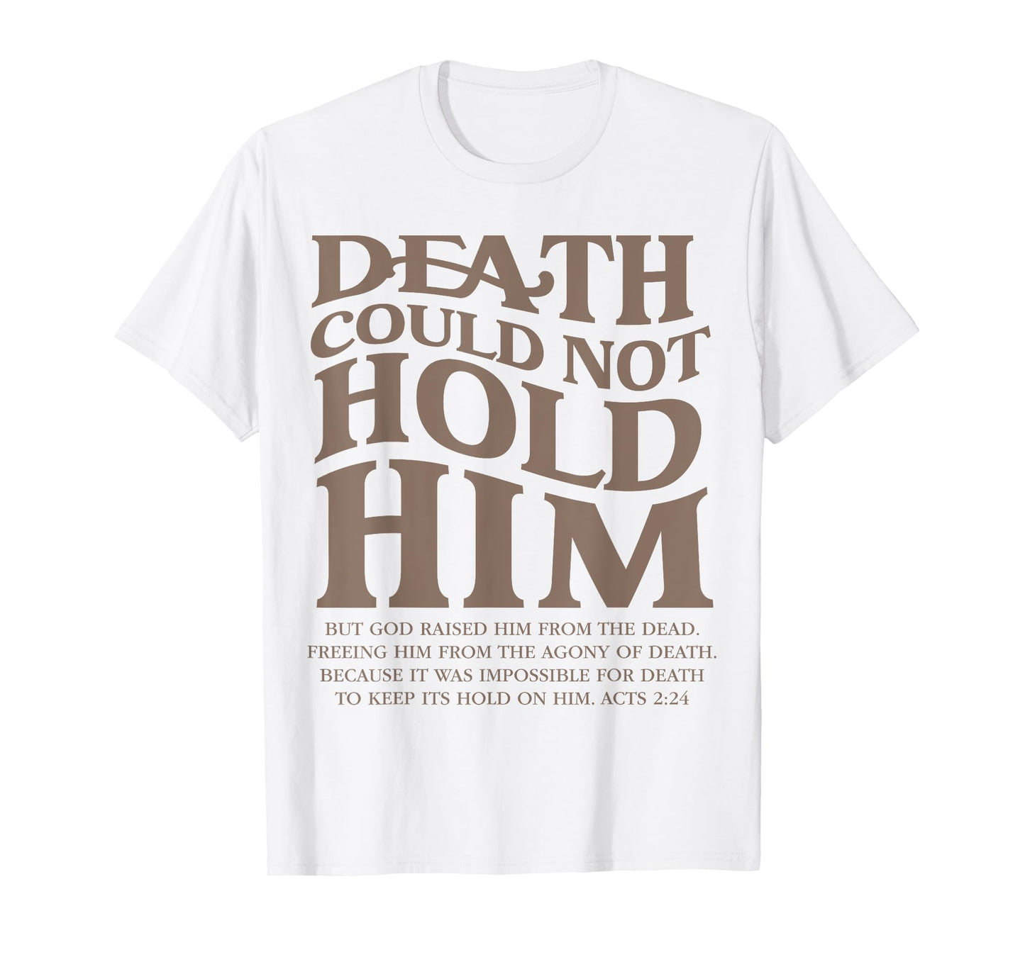 Death Could Not Hold Him Christian Religious Bible Verse T-Shirt