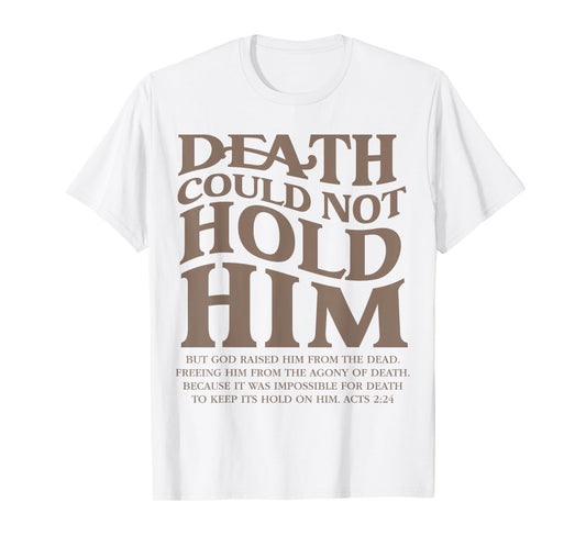 Death Could Not Hold Him Christian Religious Bible Verse T-Shirt