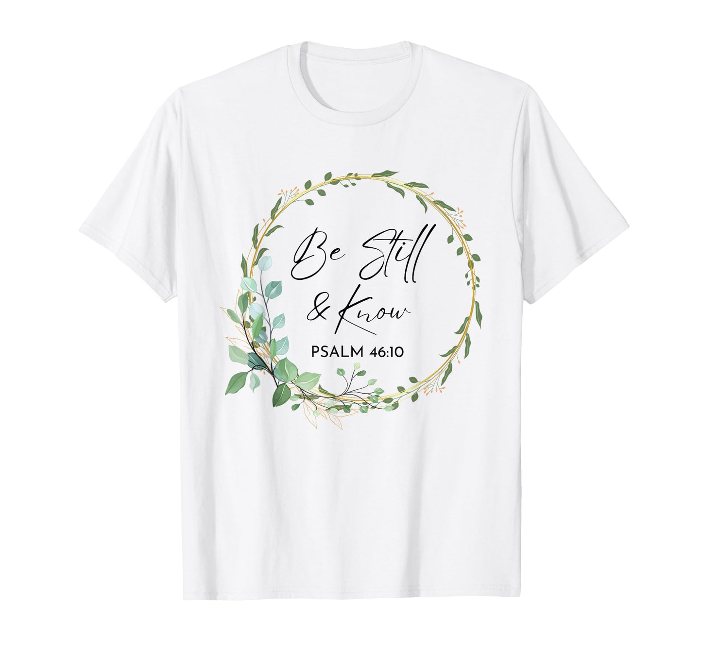 Be Still and Know That I Am God Scripture Bible Christian T-Shirt
