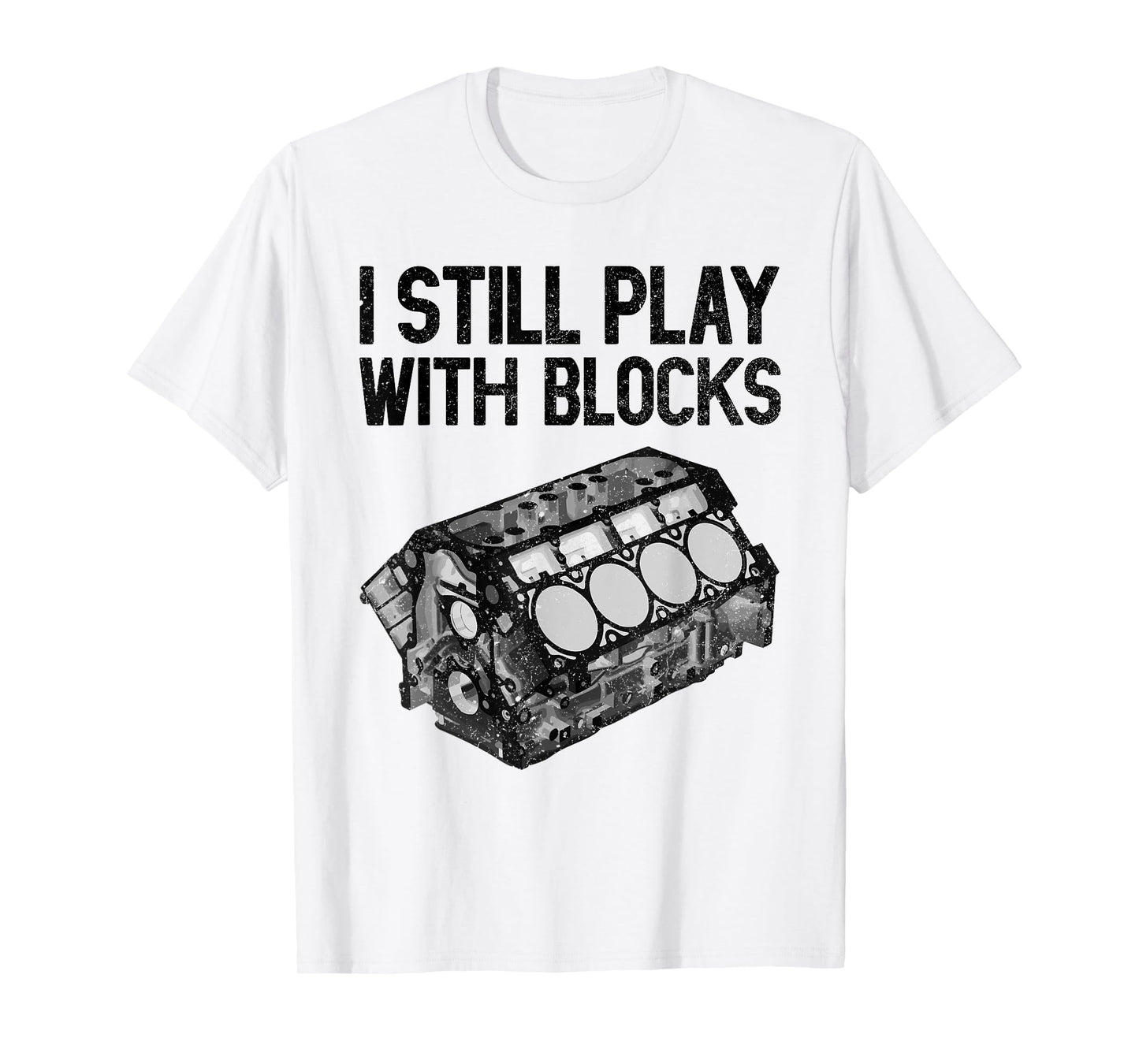 I Still Play With Blocks Shirt Funny Mechanic Men Car Engine T-Shirt