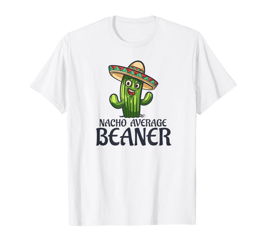 Nacho Average Beaner Funny Cactus Humor Quote T-Shirt
