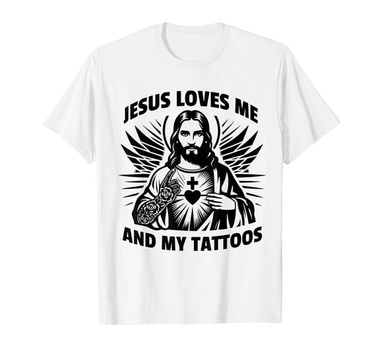 Jesus Loves Me And My Tattoos Funny Saying Tattoo Lover T-Shirt