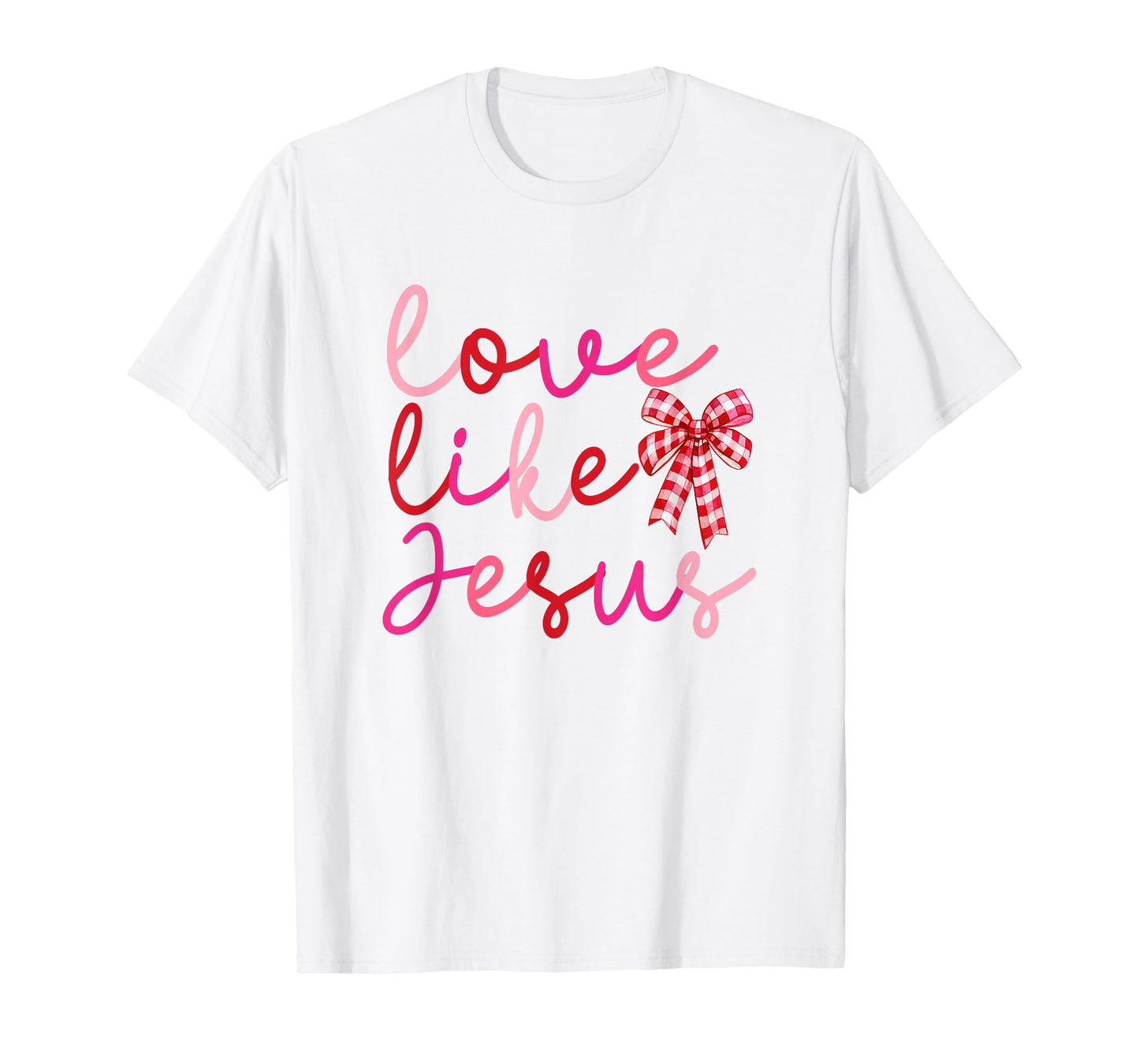 Love Like Jesus Coquette Valentines Day Love Girls Women T-Shirt